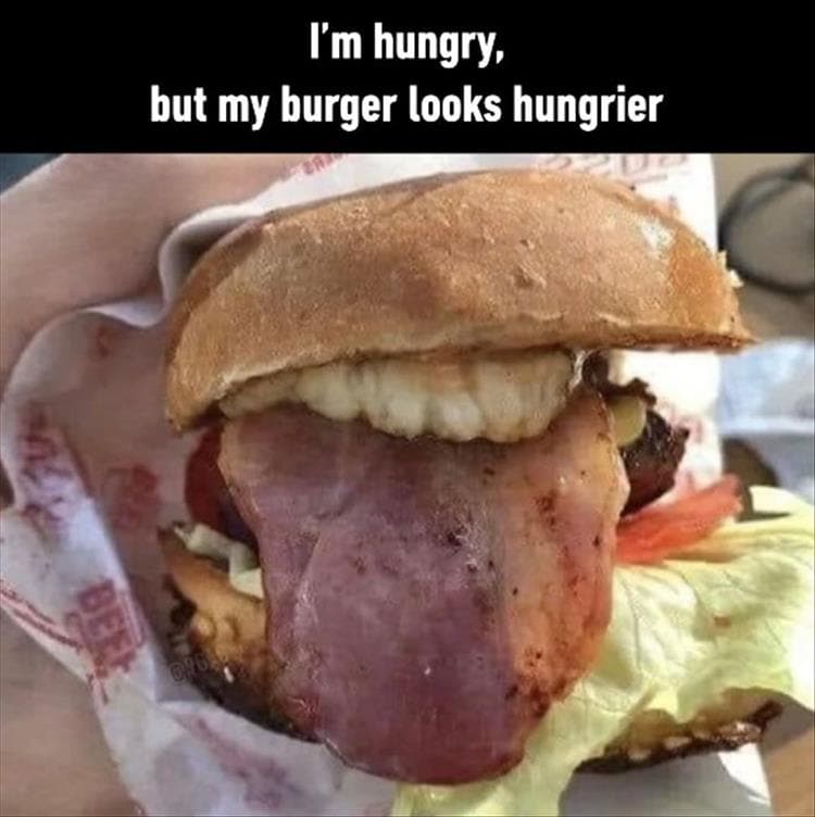 15 Random Funny Memes: I'm Hungry, But My Burger Looks Hungrier