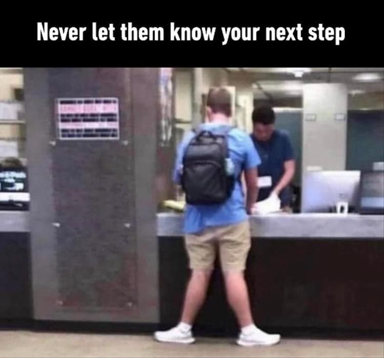 15 Funny Pictures Memes: Never let them know your next step.