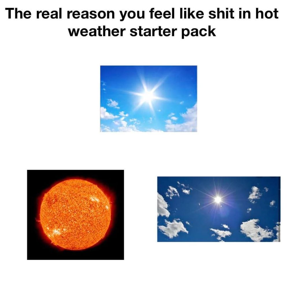 15 Random Funny Memes: The Real Reason You Feel Like Shit In Hot Weather Starter Pack