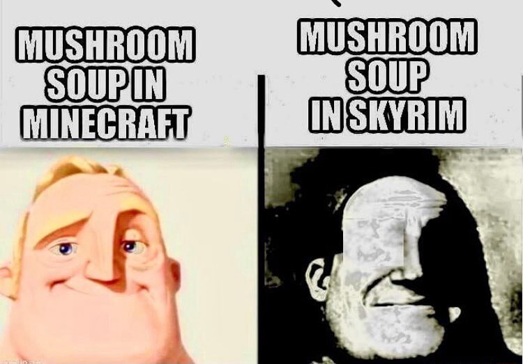 Mushroom soup in minecraft vs skyrim meme