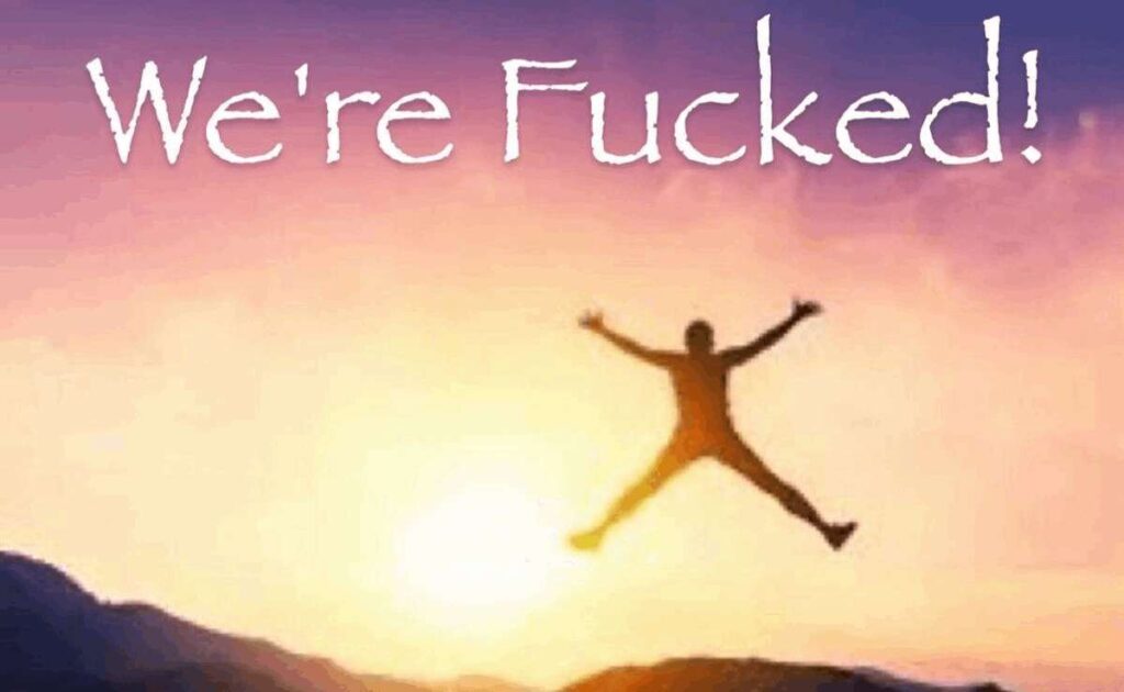 We're Fucked!