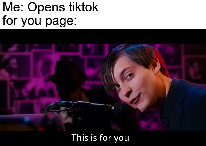 Me opens tiktok for you page this is for you meme