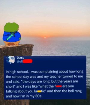 High school teacher's time perception wisdom meme