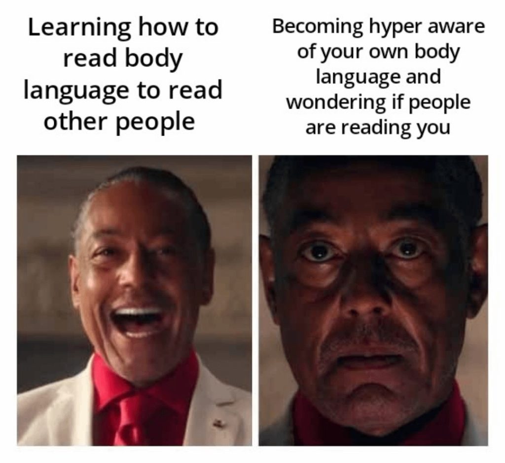 Learning body language and becoming hyper aware of yourself and others