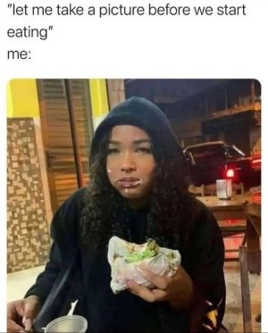 Let me take a picture before we start eating meme