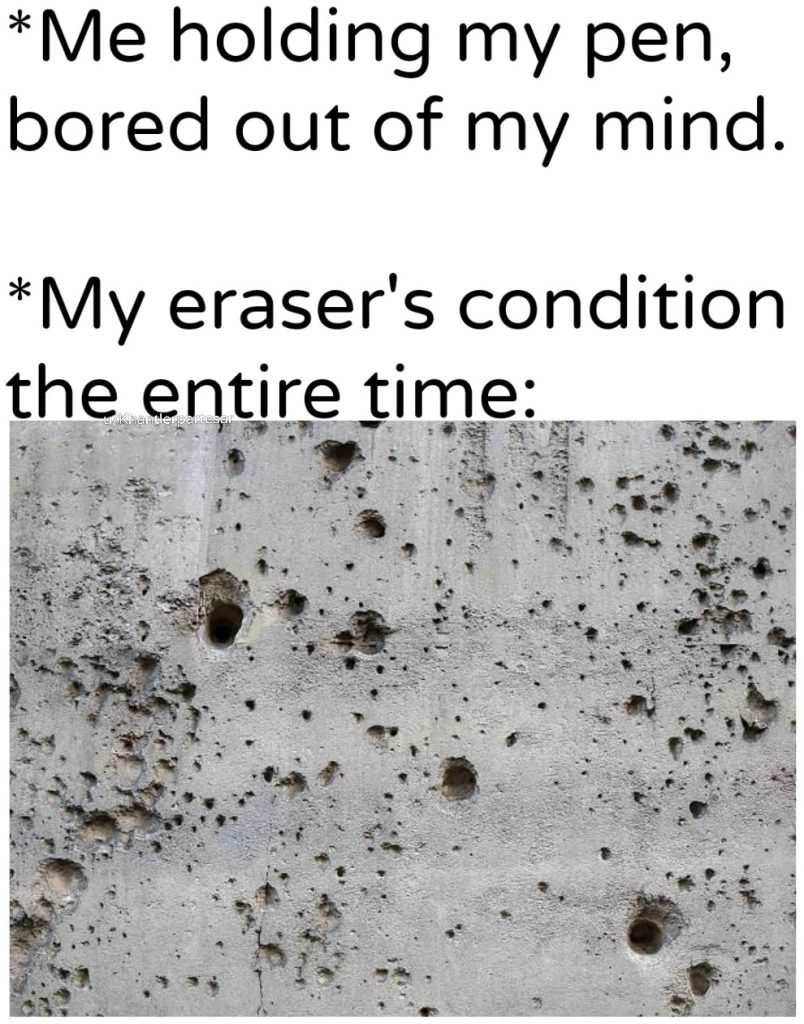 Me holding my pen bored eraser condition