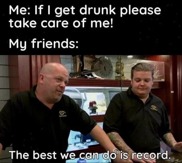 Me if i get drunk please take care of me