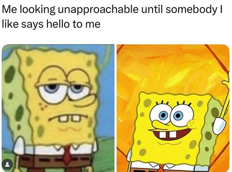 Me looking unapproachable until somebody I like says hello to me