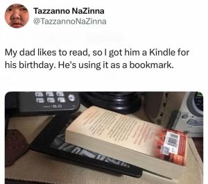 My dad uses kindle as bookmark