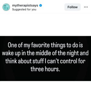 My favorite thing to do is wake up in the middle of the night and think about stuff I can't control for three hours.