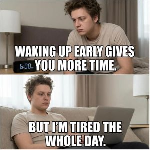 The dilemma of waking up early