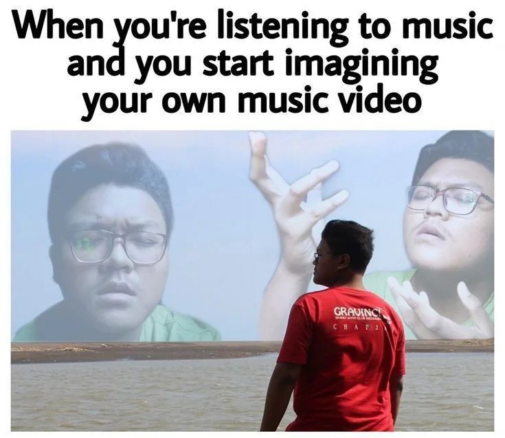 When you're listening to music and imagining your own music video