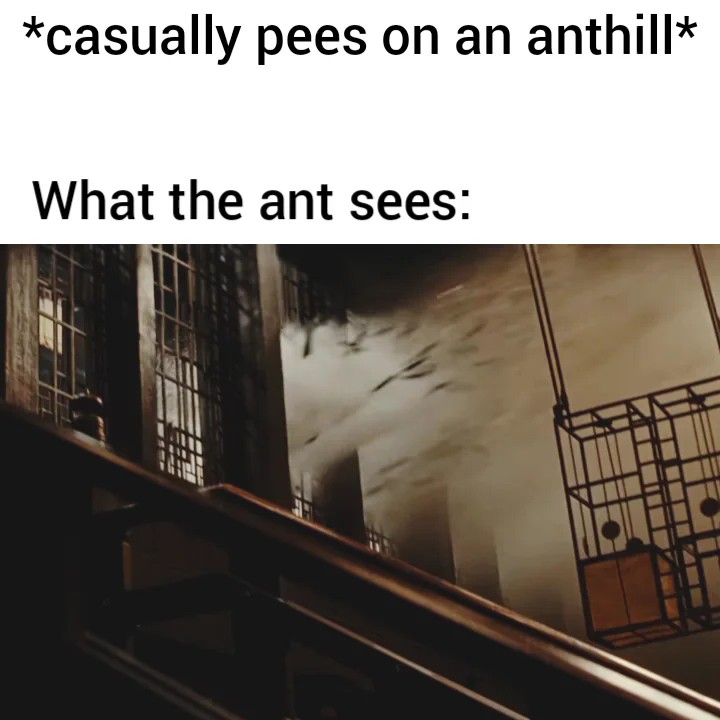 Casually pees on an anthill what the ant sees.