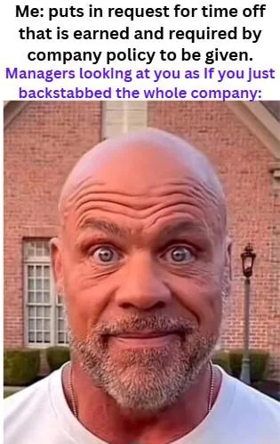 Me puts in request for time off that is earned and required by company policy to be given