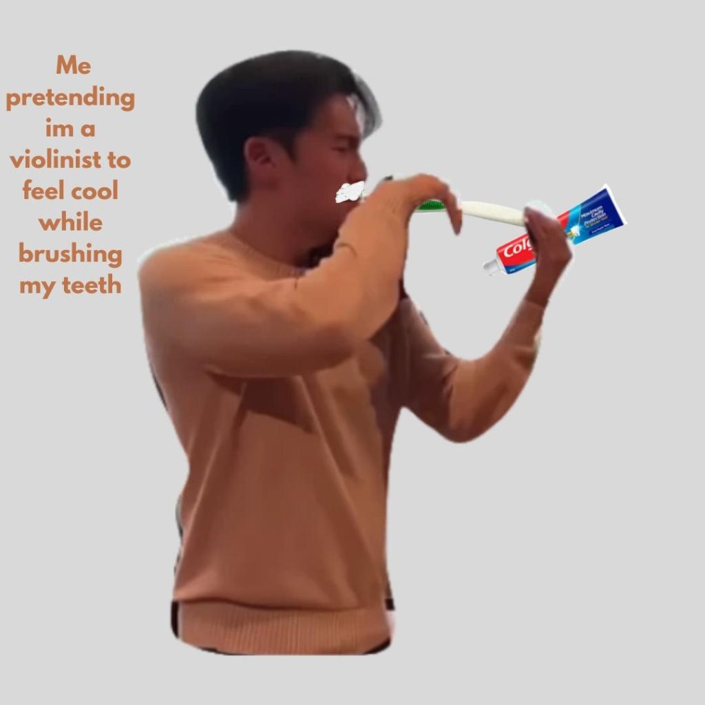 Me pretending to be a violinist to feel cool while brushing my teeth.