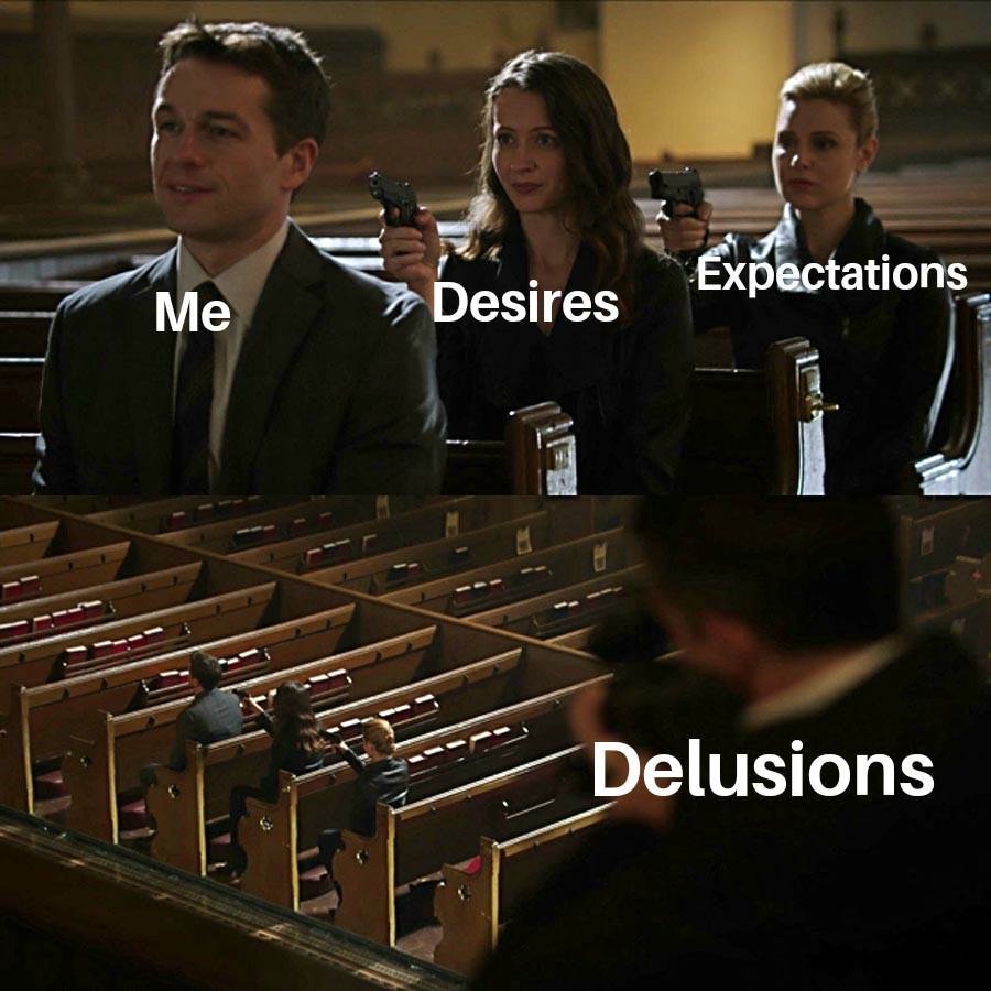 Me desires expectations delusions.