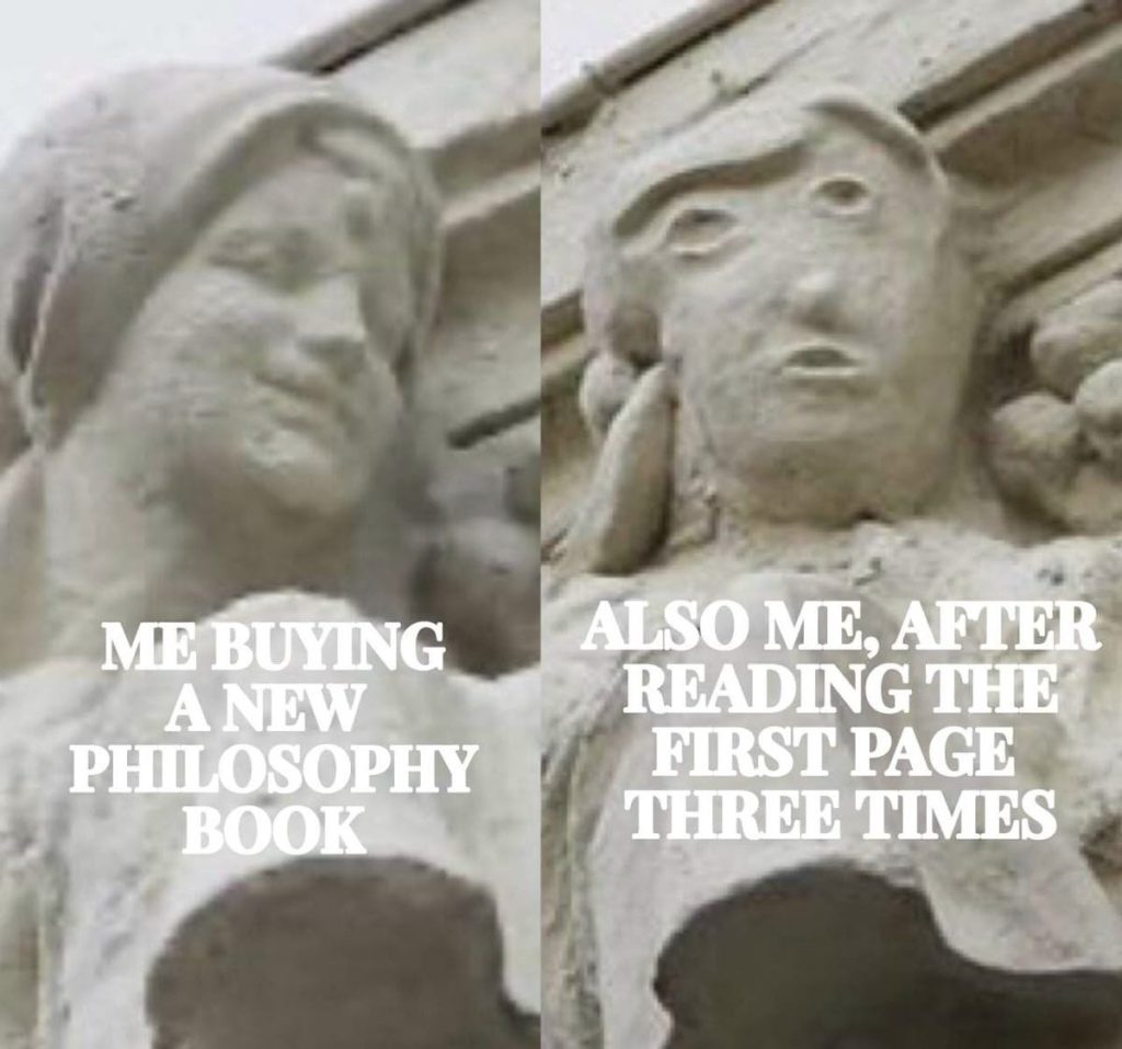Me buying a new philosophy book and reading the first page three times