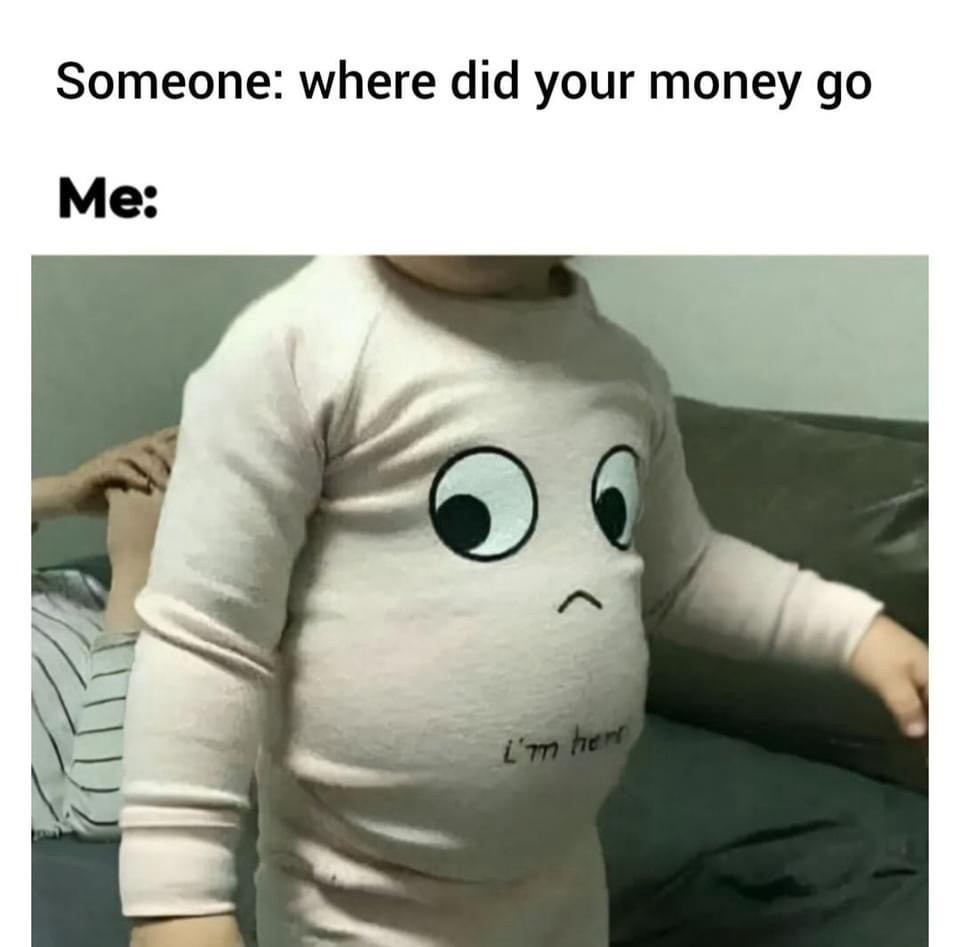 Where did your money go meme explanation