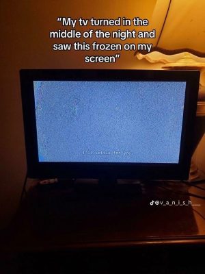My tv showed "i'll settle for you" frozen on screen in the middle of the night