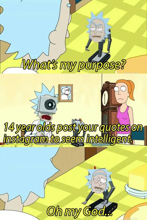 16 "What Is My Purpose" Meme Examples & Template 16 "What Is My Purpose" Meme Examples & Template