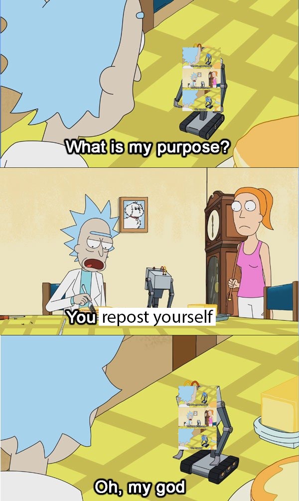 16 "What Is My Purpose" Meme Examples & Template 16 "What Is My Purpose" Meme Examples & Template