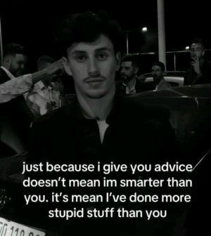 Advice from experience not smarter just more mistakes