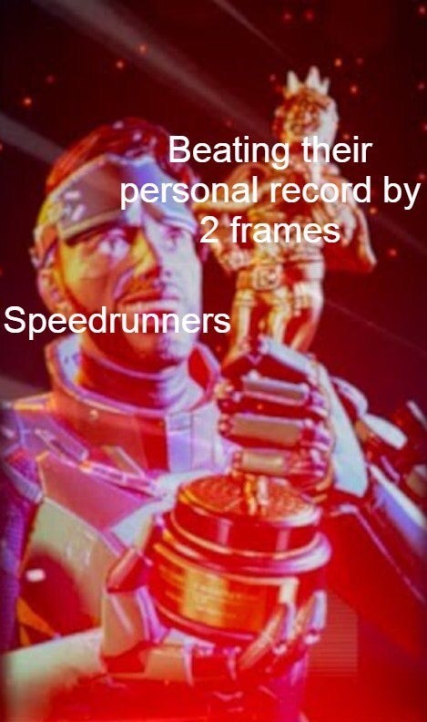 Beating their personal record by 2 frames speedrunners meme