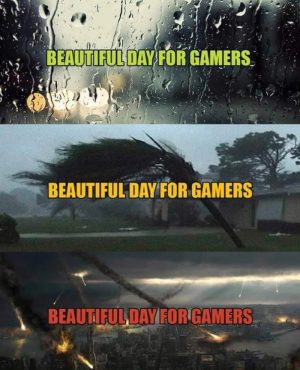 Beautiful day for gamers meme