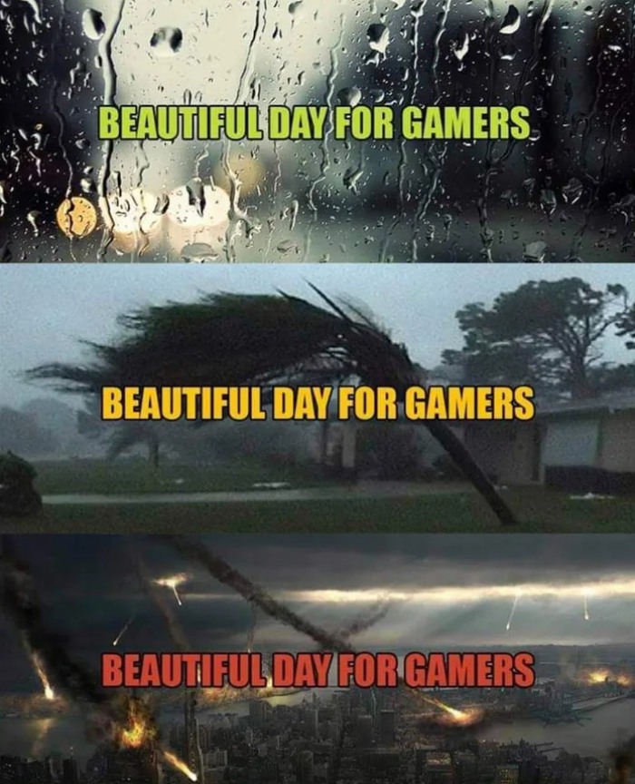 Beautiful day for gamers meme
