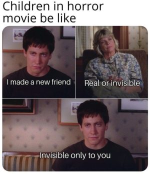 Children in horror movie be like