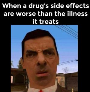 Drug side effects meme when treatment is worse than illness