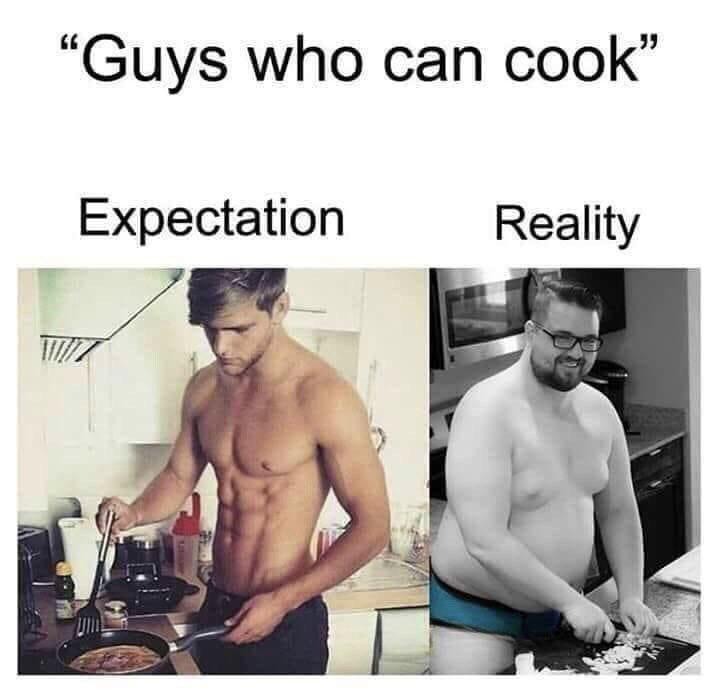 Guys who can cook expectation vs reality meme