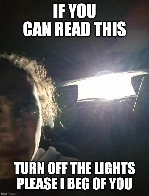 If you can read this turn off the lights please I beg of you meme