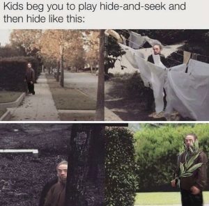 Kids beg you to play hide-and-seek and then hide like this