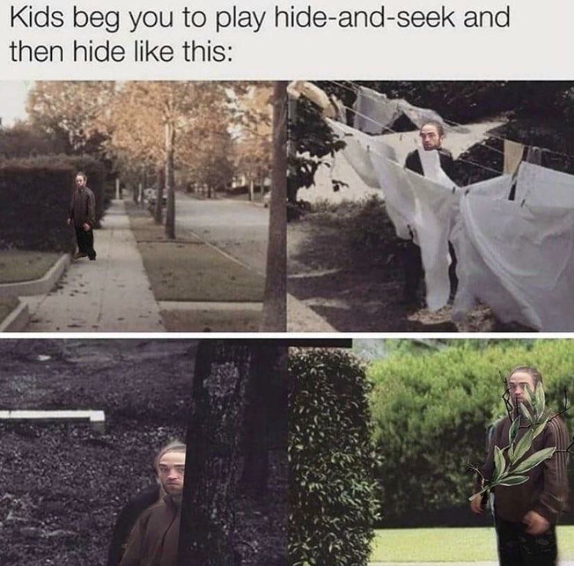 Kids beg you to play hide-and-seek and then hide like this