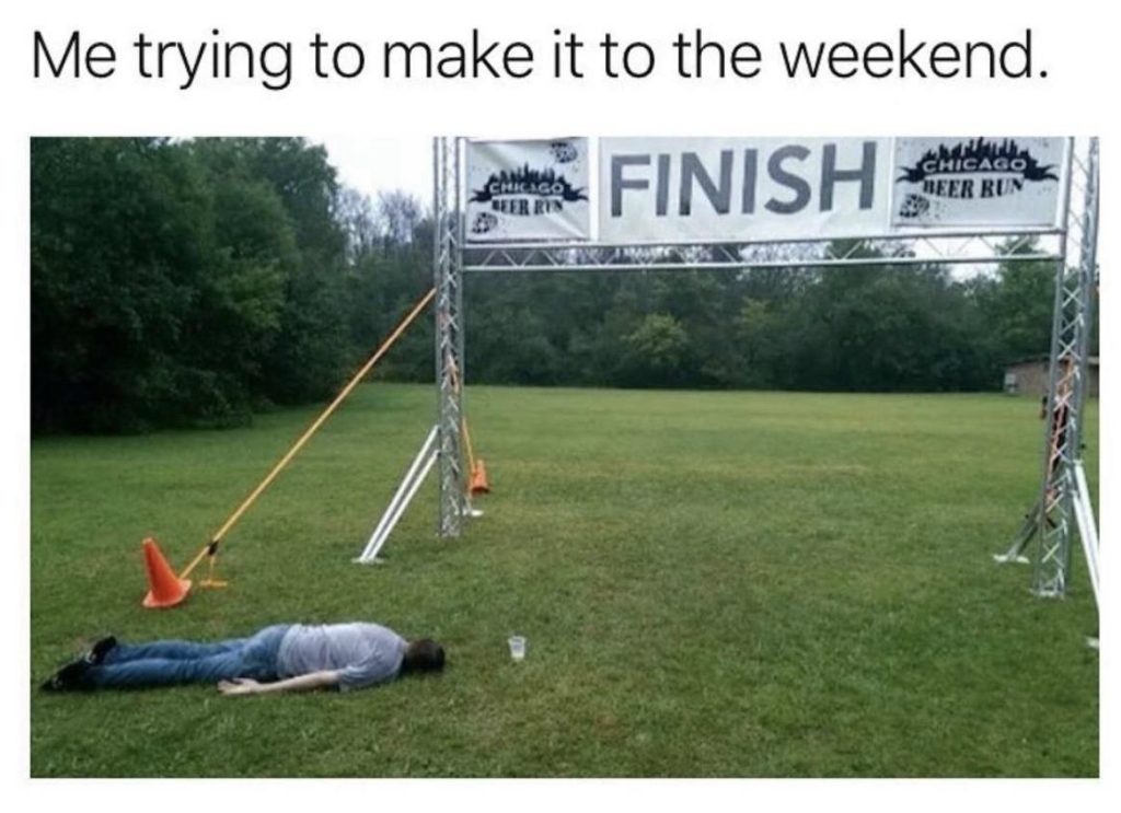 Me trying to make it to the weekend meme