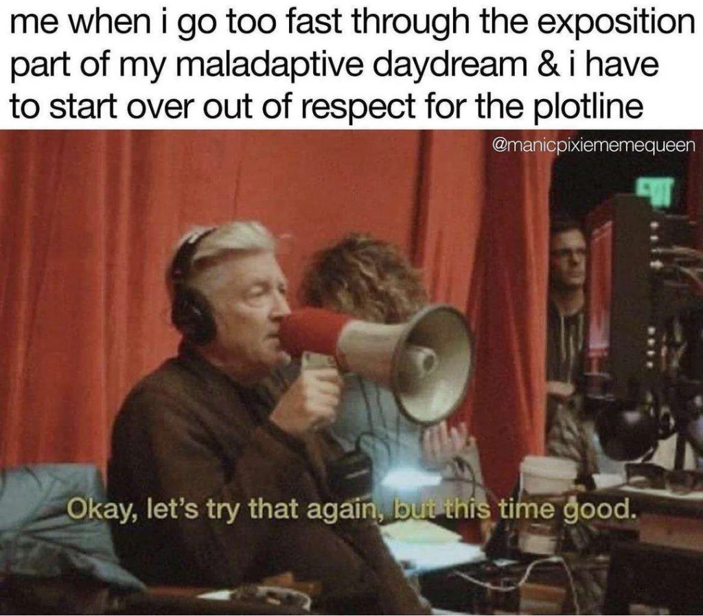 Me when i go too fast through the exposition part of my maladaptive daydream