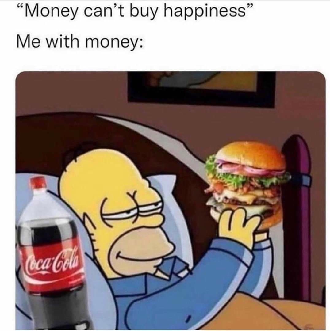 Money can't buy happiness meme homer simpson with coke and burger