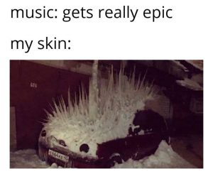 Music gets epic and skin reacts meme