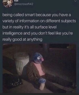 Surface level intelligence and the feeling of not being good at anything