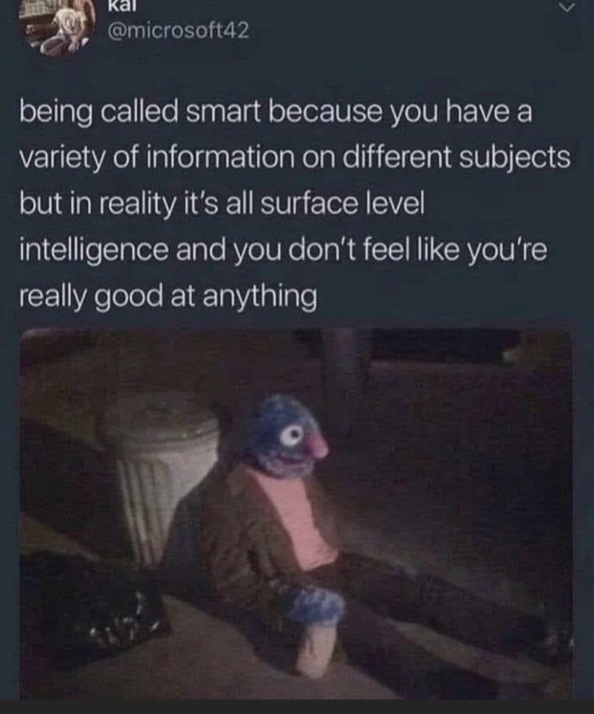 Surface level intelligence and the feeling of not being good at anything