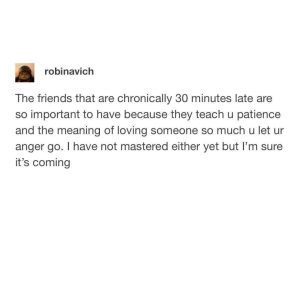 The importance of chronically late friends in teaching patience and love