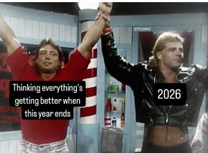 Thinking everything's getting better when this year ends meme 2026
