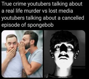 True crime youtubers vs lost media youtubers meme