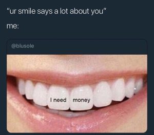 Ur smile says i need money meme