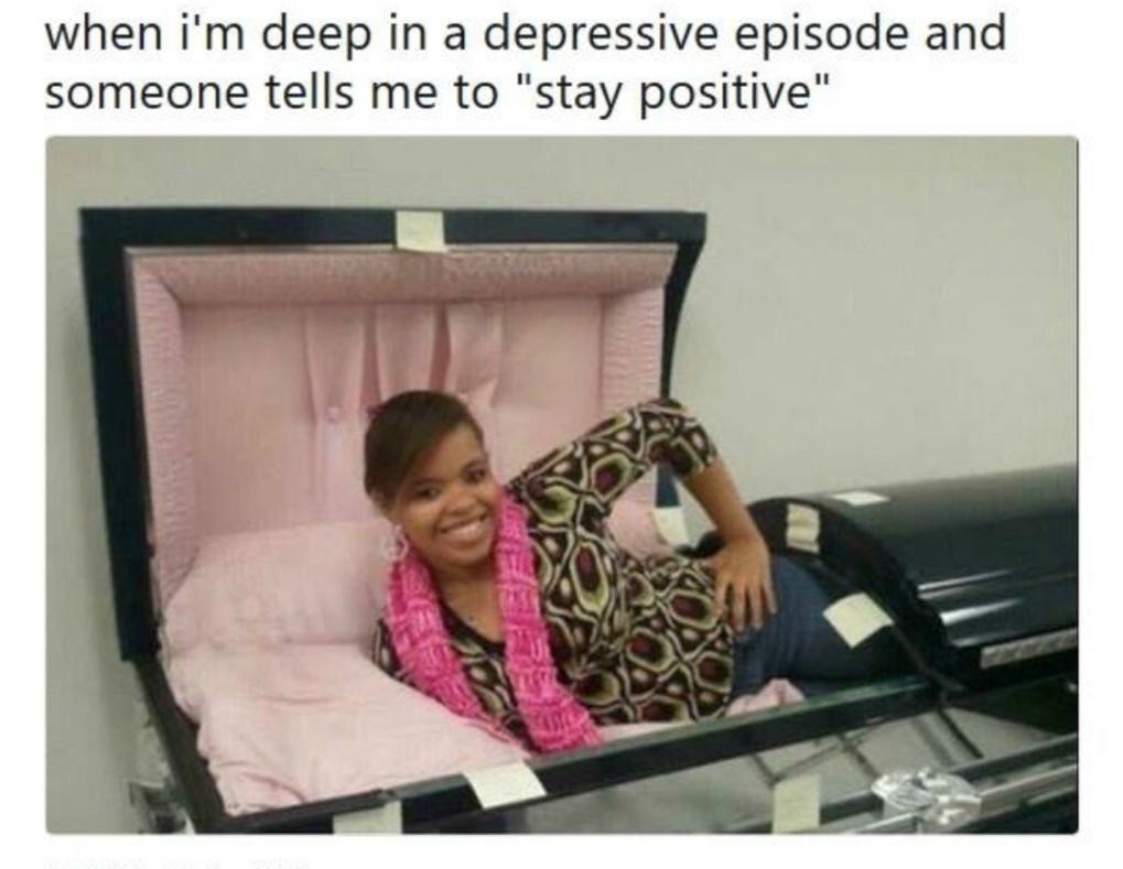 When in depressive episode and told to stay positive