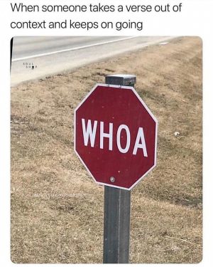 When someone takes a verse out of context and keeps on going
