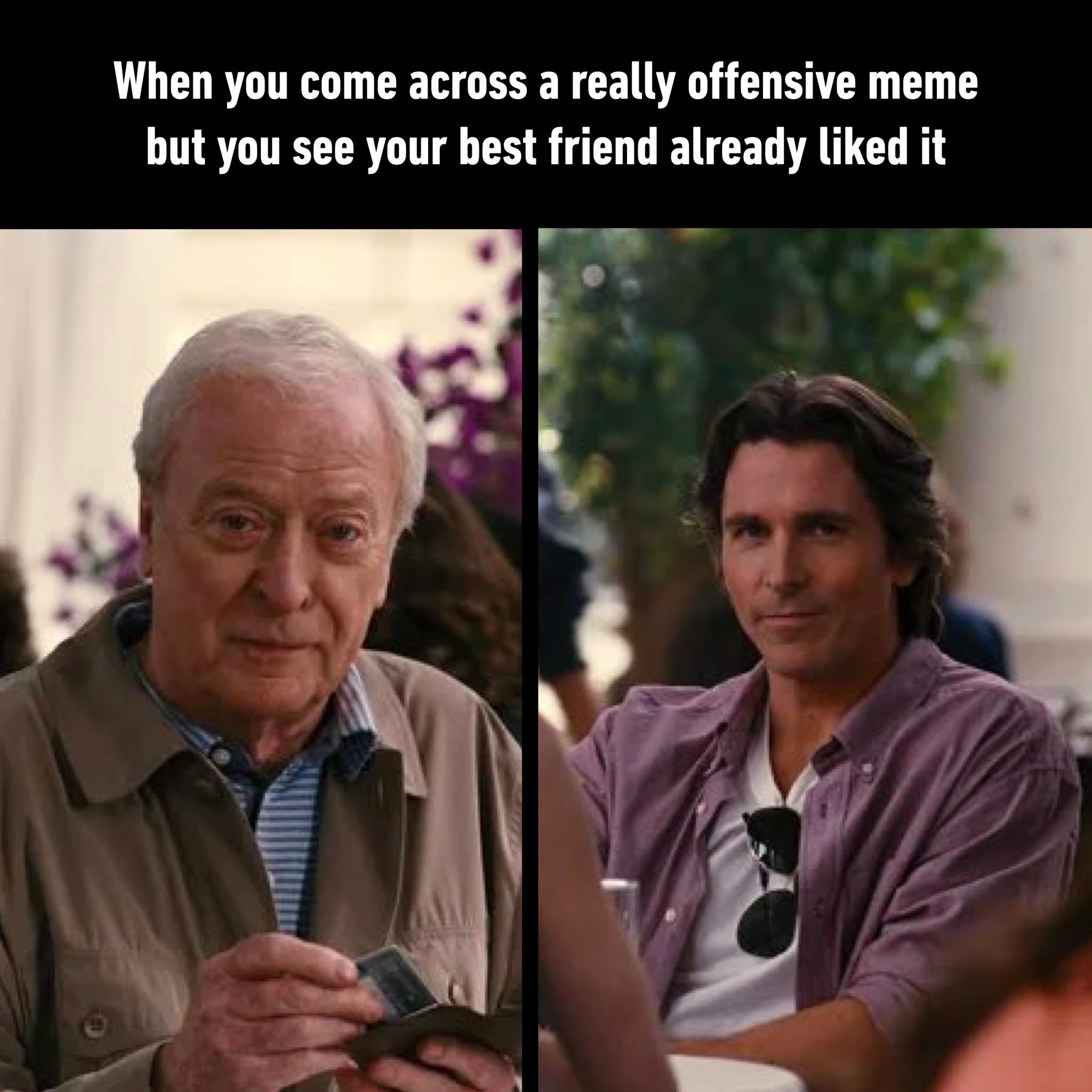 When you come across an offensive meme but your friend has liked it