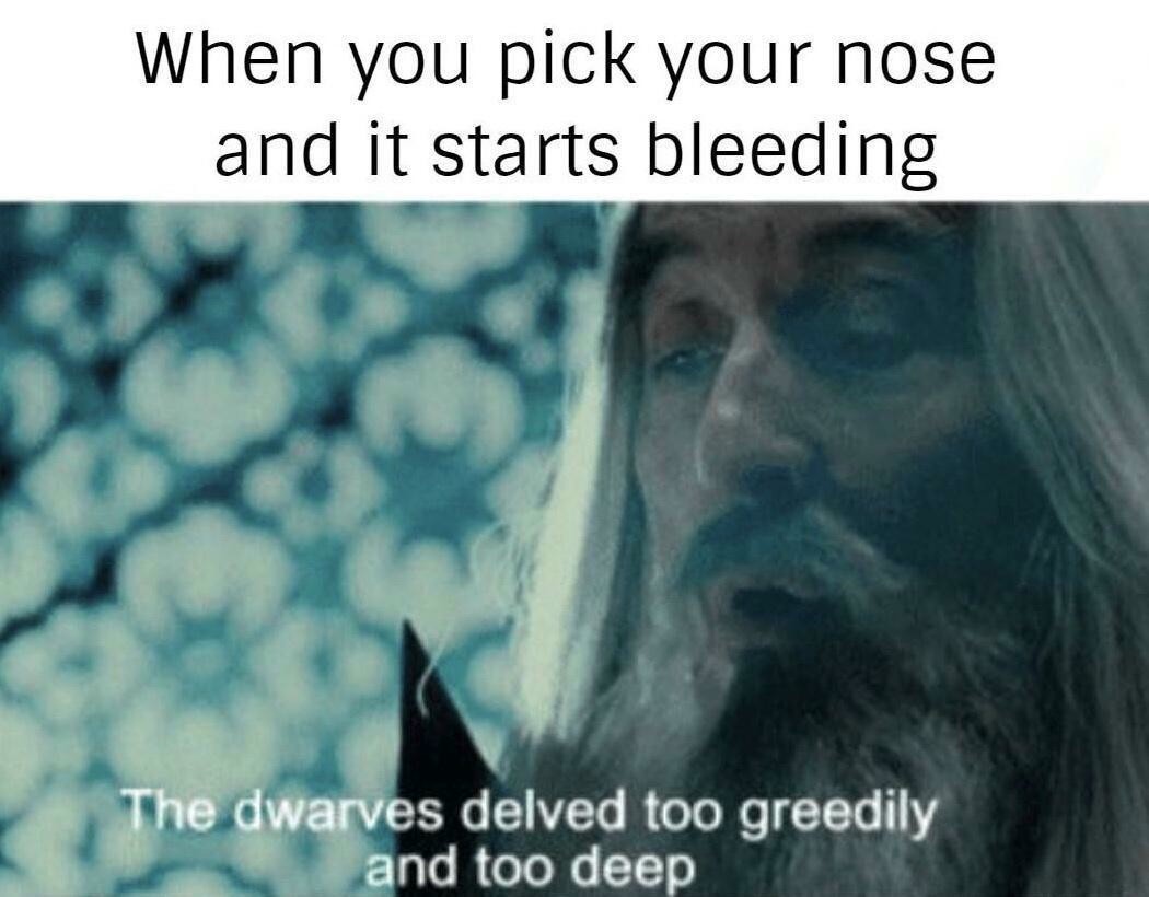 When you pick your nose and it starts bleeding