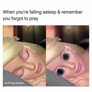 When you're falling asleep and remember you forgot to pray meme
